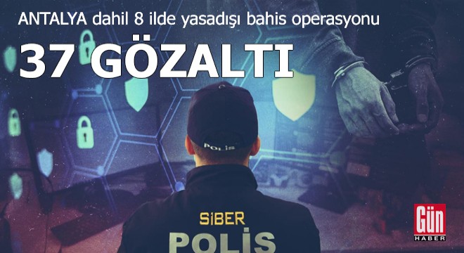 Antalya dahil 8 ilde yasadışı bahis operasyonu