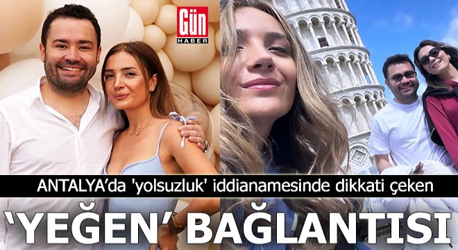 Antalya'daki 'yolsuzluk' iddianamesinde dikkati çeken ‘yeğen' bağlantısı