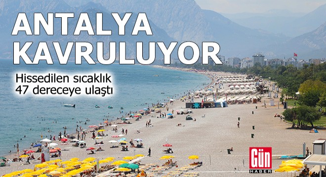 Antalya kavruluyor! Hissedilen sıcaklık 47 derece