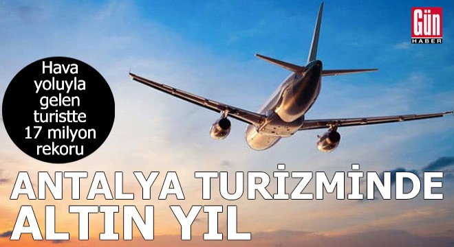 Antalya'ya hava yoluyla gelen turistte 17 milyon rekoru