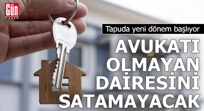 Avukatı olmayan dairesini satamayacak