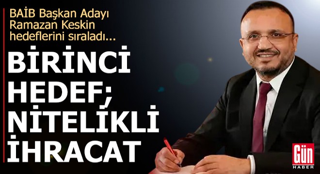 BAİB Başkan Adayı Ramazan Keskin hedeflerini sıraladı