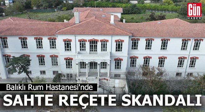 Balıklı Rum Hastanesi'nde sahte reçete skandalı: 6 gözaltı