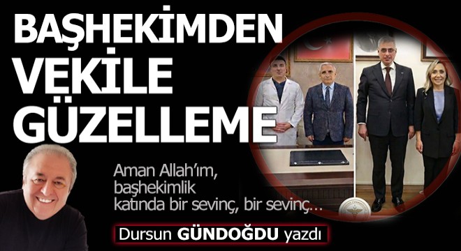 Başhekimden vekil hanıma güzelleme...