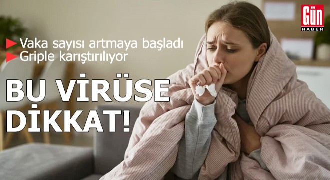 Bu virüse dikkat: Vaka sayısı arttı