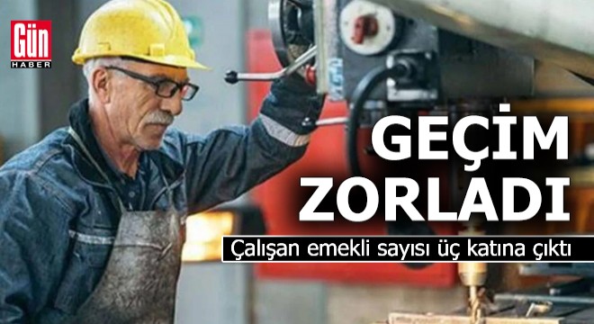 Çalışan emekli sayısı altı yılda üç katına çıktı