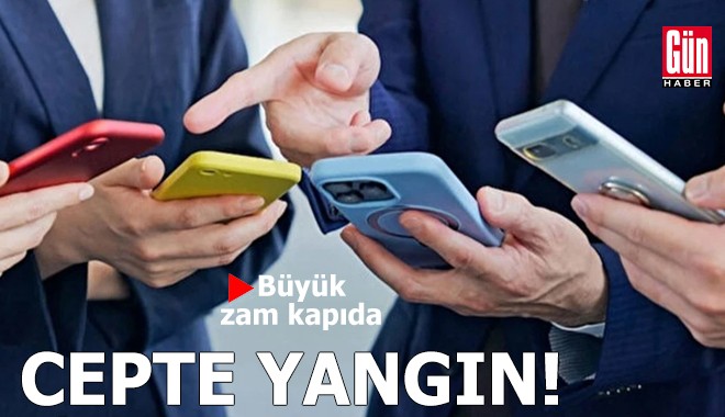 Cepte yangın! Büyük zam kapıda