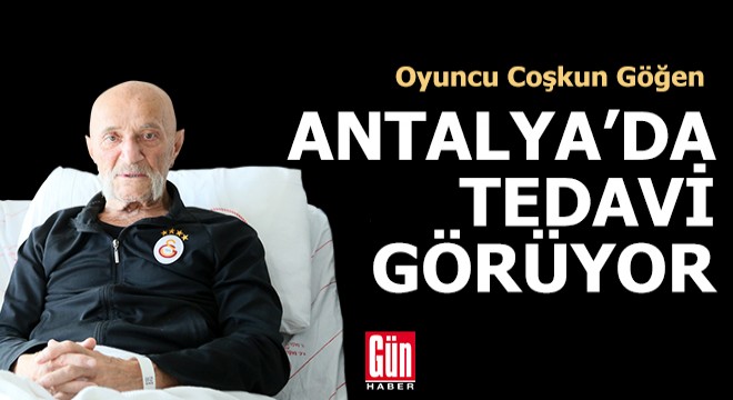 Coşkun Göğen, Antalya'da hastanede tedavi görüyor