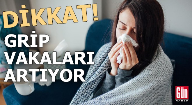 Dikkat! Grip vakaları artıyor