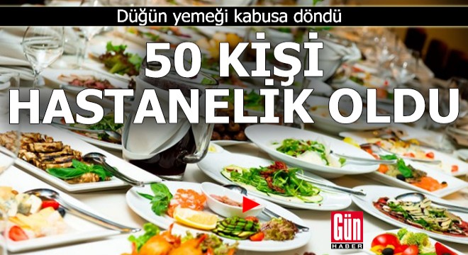 Düğün yemeği kabusa döndü: 50 kişi hastaneye kaldırıldı