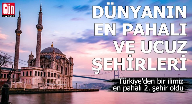 Dünyanın en pahalı ve ucuz şehirleri açıklandı