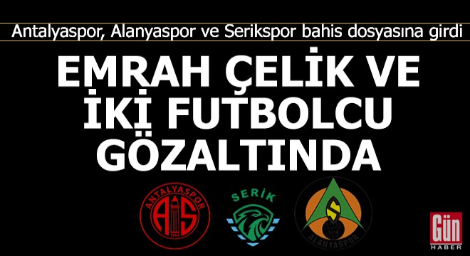 Futbolda bahis soruşturması Antalya'ya sıçradı!
