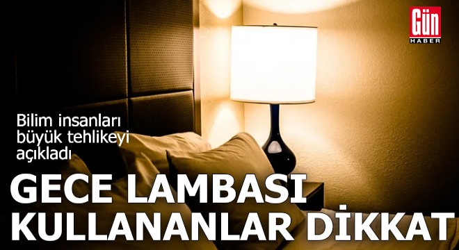 Gece lambası kullananlar dikkat!