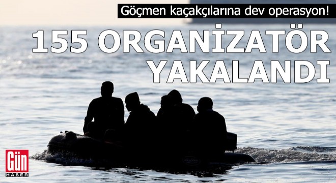 Göçmen kaçakçılarına dev operasyon! 155 organizatör yakalandı