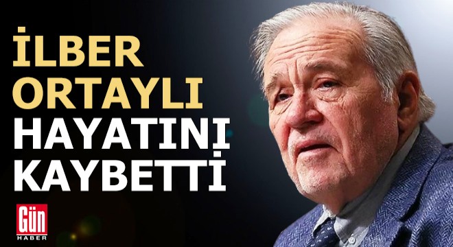 İlber Ortaylı hayatını kaybetti