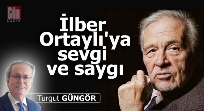 İlber Ortaylı'ya sevgi ve saygı
