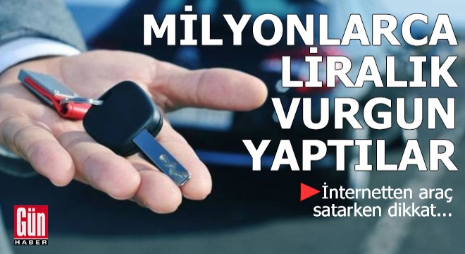 İnternetten araç satarken dikkat!