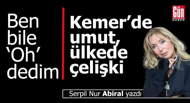 Kemer'de umut, ülkede çelişki