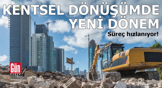 Kentsel dönüşümde yeni dönem!
