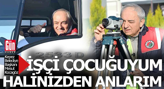 Kepez Belediye Başkanı Kocagöz, o gün işçi oldu