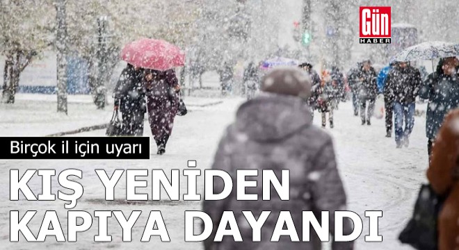 Kış yeniden kapıya dayandı!