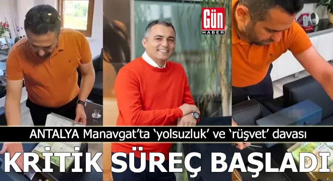 Manavgat'ta ‘yolsuzluk' ve ‘rüşvet' davası başladı