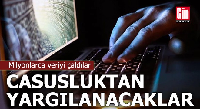 Milyonlarca veriyi çaldılar: Casusluktan yargılanacaklar