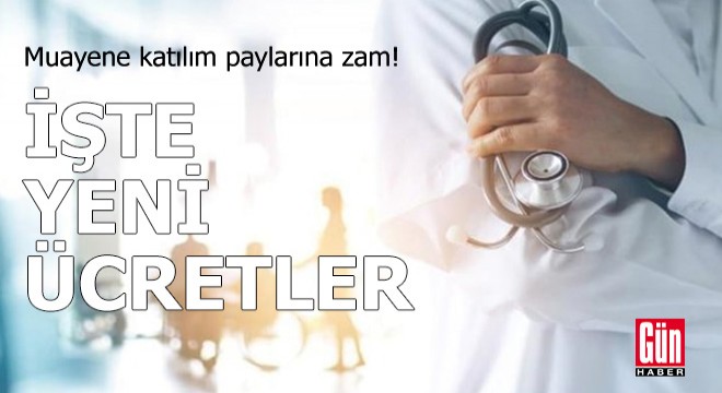 Muayene katılım paylarına zam! İşte yeni ücretler
