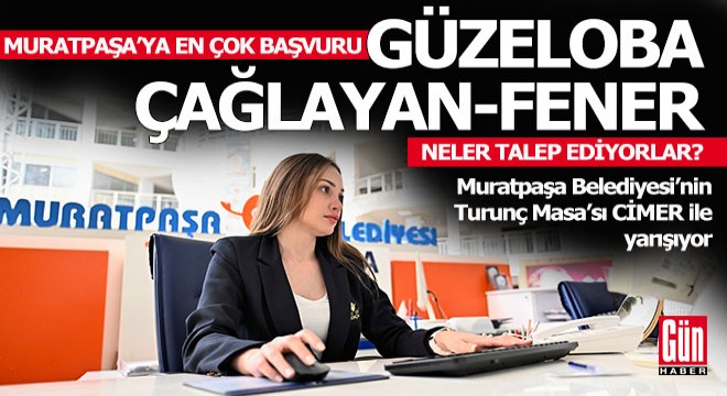 Muratpaşa'nın Turunç Masası CİMER ile yarışıyor