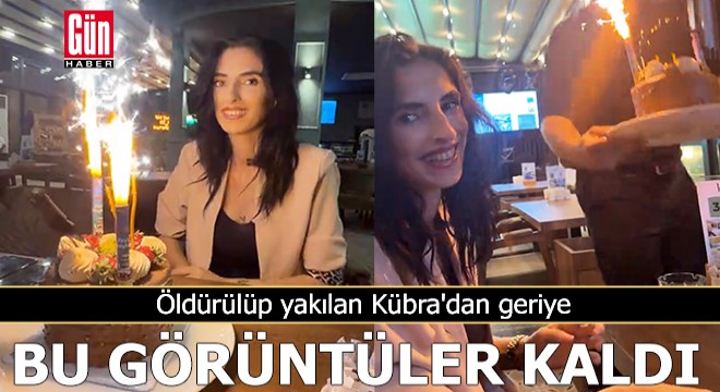 Öldürülüp yakılan Kübra'dan geriye bu görüntüler kaldı