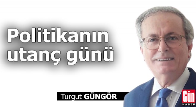Politikanın utanç günü