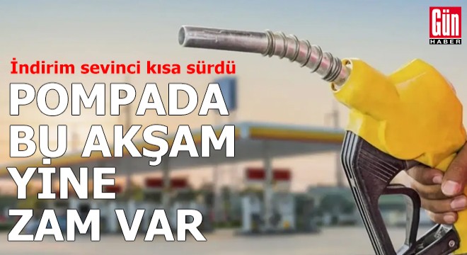 Pompada bu akşam yine zam var!