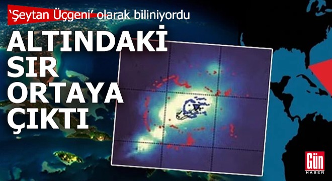 ‘Şeytan Üçgeni' olarak biliniyordu: Altındaki sır ortaya çıktı