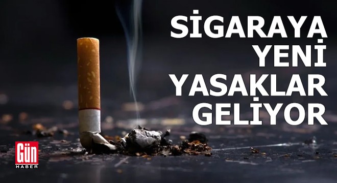 Sigaraya yeni yasaklar geliyor