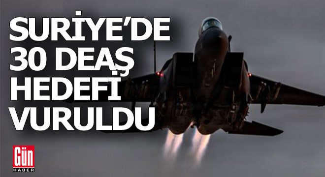 Suriye'de 30 DEAŞ hedefi vuruldu