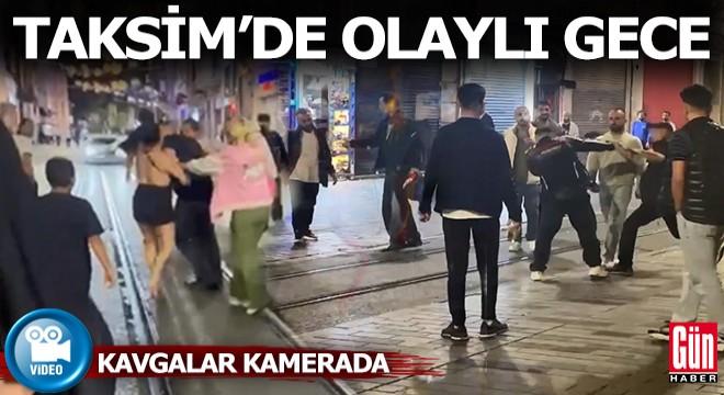 Taksim'de kemerli tekmeli yumruklu kavgalar kamerada