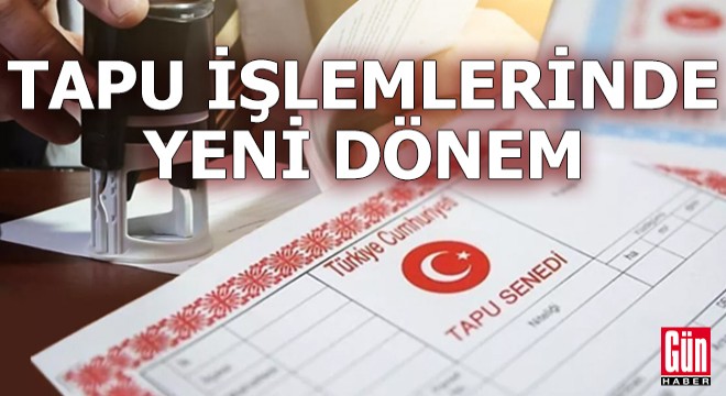 Tapu işlemlerinde yeni dönem