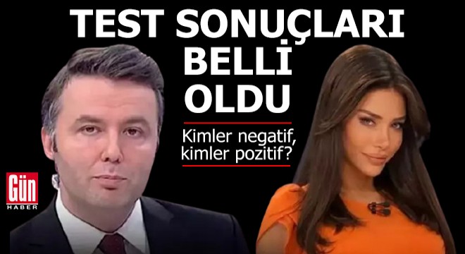Test sonuçları belli oldu: Kimler negatif, kimler pozitif?