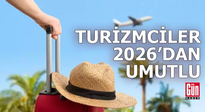 Turizmciler 2026'dan umutlu