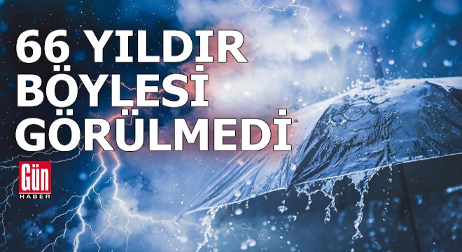 Türkiye'de 66 yıldır böylesi görülmedi