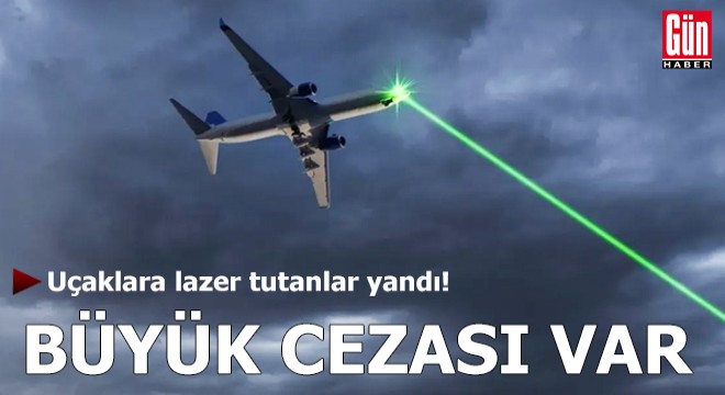 Uçaklara lazer tutanlar yandı!