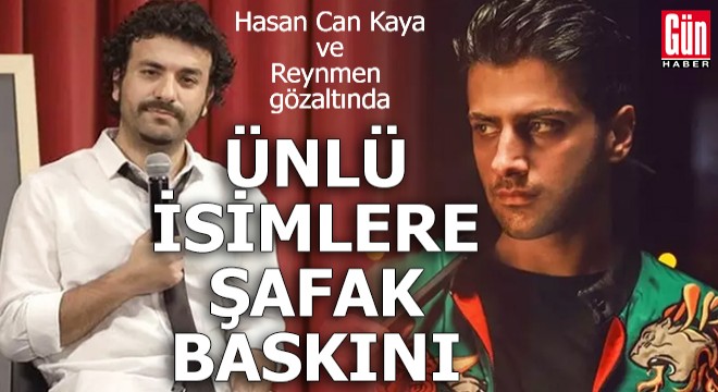 Ünlü isimlere şafak baskını: Hasan Can Kaya ve Reynmen gözaltında