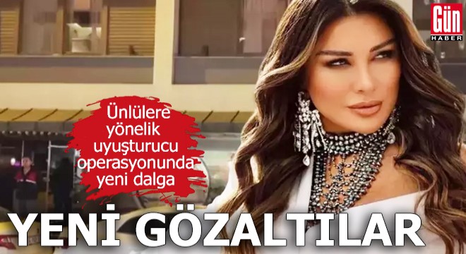 Ünlülere yönelik uyuşturucu operasyonunda yeni dalga