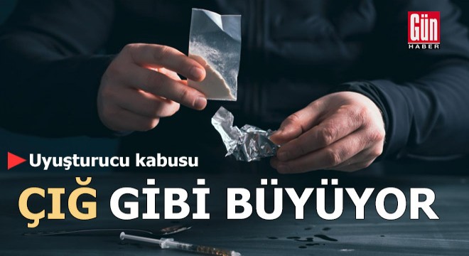 Uyuşturucu kabusu çığ gibi büyüyor