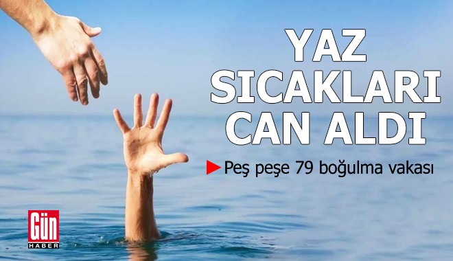 Yaz sıcakları can aldı: Peş peşe 79 boğulma vakası